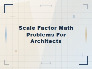 Applying Scale Factor Math to Architectural Plans