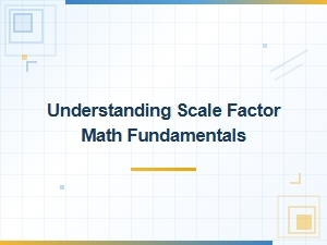 Understanding the Scale Factor: a Fundamental Math Concept