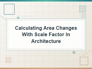 Scaling Structures: Calculating Area Changes in Architectural Design