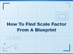 Determining Blueprint Scale Factors for Construction